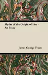 Myths of the Origin of Fire - An Essay cover
