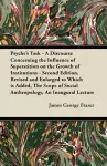 Psyche's Task - A Discourse Concerning the Influence of Superstition on the Growth of Institutions - Second Edition, Revised and Enlarged to Which is Added, The Scope of Social Anthropology, An Inaugural Lecture cover
