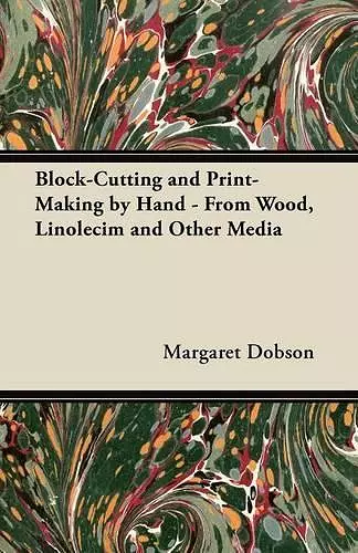 Block-Cutting and Print-Making by Hand - From Wood, Linolecim and Other Media cover