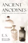 Ancient Anodynes - Primitive Anasthesia and Allied Conditions cover