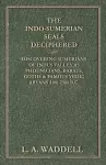 The Indo-Sumerian Seals Deciphered - Discovering Sumerians of Indus Valley as Phoenicians, Barats, Goths & Famous Vedic Aryans 3100-2300 B.C. cover