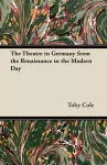 The Theatre in Germany from the Renaissance to the Modern Day cover