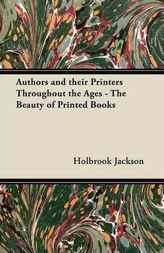 Authors and Their Printers Throughout the Ages - The Beauty of Printed Books cover