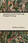 Typophilia and the Golden Age of English Printing cover