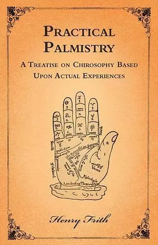 Practical Palmistry - A Treatise on Chirosophy Based Upon Actual Experiences cover