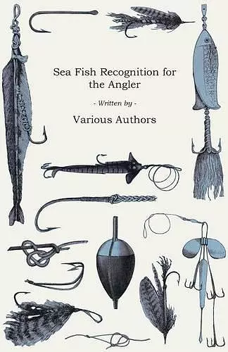 Sea Fish Recognition for the Angler - A Selection of Classic Articles on Bass, Bream, Flatfish an Other Salt Water Varieties (Angling Series) cover