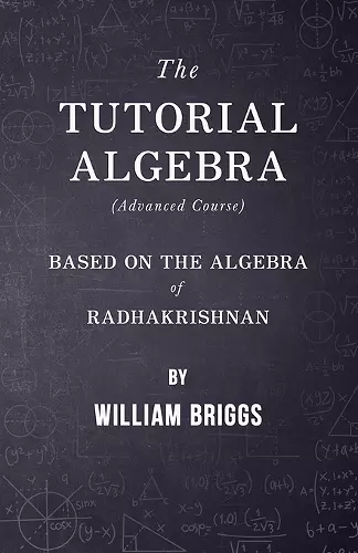 The Tutorial Algebra (Advanced Course) - Based on the Algebra of Radhakrishnan cover