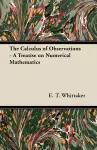 The Calculus of Observations - A Treatise on Numerical Mathematics cover