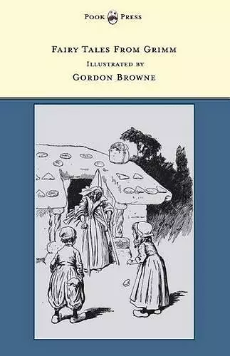 Fairy Tales From Grimm - Illustrated by Gordon Browne cover