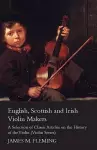 English, Scottish and Irish Violin Makers - A Selection of Classic Articles on the History of the Violin (Violin Series) cover