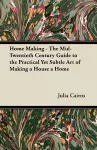 Home Making - The Mid-Twentieth Century Guide to the Practical Yet Subtle Art of Making a House a Home cover