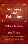 Staining and Polishing - Including Varnishing and Other Methods of Finishing Wood cover