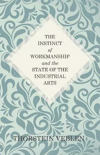 The Instinct of Workmanship and the State of the Industrial Arts cover