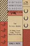 The Family Horse - Its Stabling, Care and Feeding - A Practical Manual for Horse Breeding cover