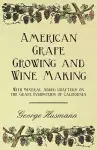 American Grape Growing and Wine Making - With Several Added Chapters on the Grape Industries of California cover