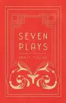 Seven Plays - Comprising, The Machine-Wreckers, Transfiguration, Masses and Man, Hinkemann, Hoppla! Such is Life, The Blind Goddess, Draw the Fires! cover