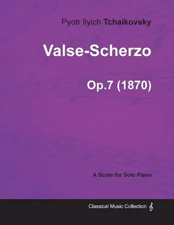 Valse-Scherzo - A Score for Solo Piano Op.7 (1870) cover