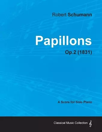 Papillons - A Score for Solo Piano Op.2 (1831) cover