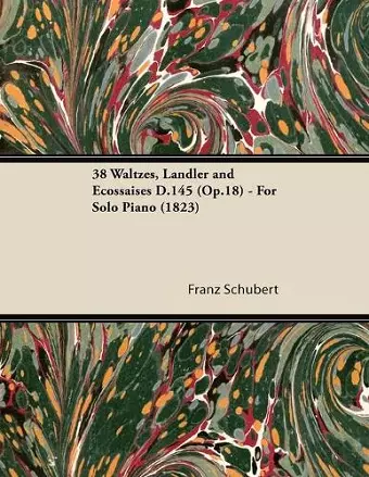 38 Waltzes, Landler and Ecossaises D.145 (Op.18) - For Solo Piano (1823) cover