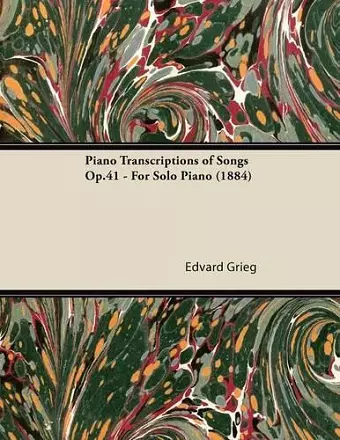 Piano Transcriptions of Songs Op.41 - For Solo Piano (1884) cover