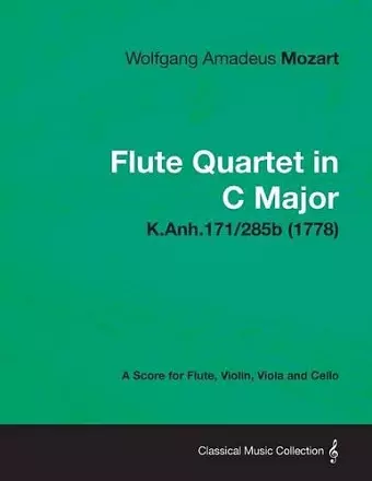 Flute Quartet in C Major - A Score for Flute, Violin, Viola and Cello K.Anh.171/285b (1778) cover