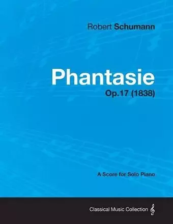 Phantasie - A Score for Solo Piano Op.17 (1838) cover