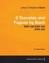 3 Toccatas and Fugues by Bach - BWV 538 BWV 565 BWV 540 - For Solo Organ cover