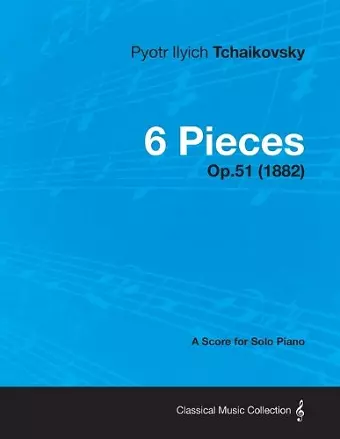 6 Pieces - A Score for Solo Piano Op.51 (1882) cover