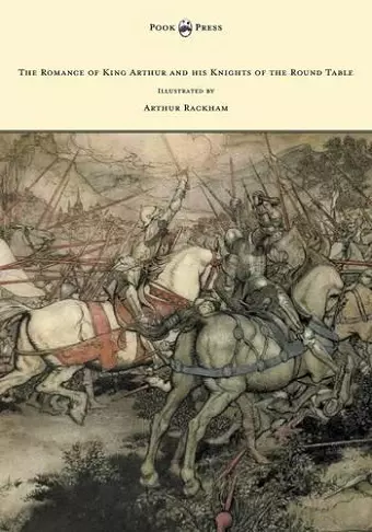 The Romance of King Arthur and His Knights of the Round Table - Illustrated by Arthur Rackham cover