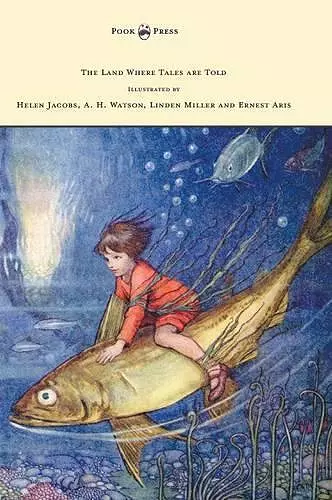 The Land Where Tales are Told - Illustrated by Helen Jacobs, A. H. Watson, Linden Miller and Ernest Aris cover