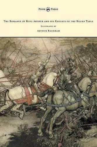 The Romance of King Arthur and His Knights of the Round Table - Illustrated by Arthur Rackham cover