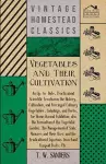 Vegetables and Their Cultivation - An Up-to-Date, Practical and Scientific Treatise on the History, Cultivation, and Forcing of Culinary Vegetables, Saladings, and Herbs, for Home Use and Exhibition; Also the Formation of the Vegetable Garden cover