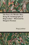 The Story of a Wonder Man - Being the Autobiography of Ring Lardner - Illustrated by Margaret Freeman cover