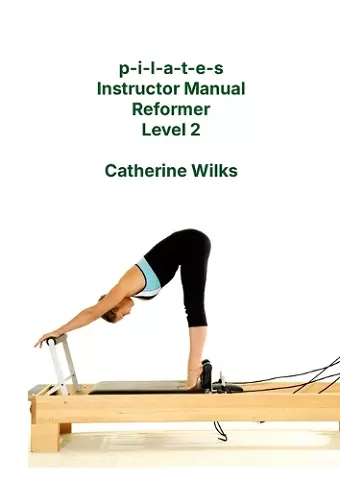 p-i-l-a-t-e-s Instructor Manual Reformer Level 2 cover