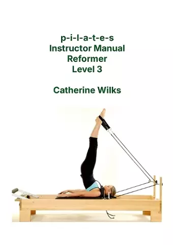 p-i-l-a-t-e-s Instructor Manual Reformer Level 3 cover