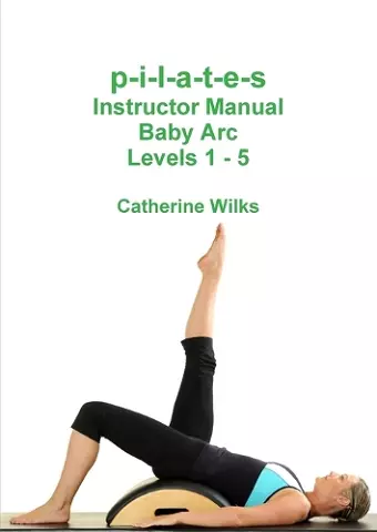 p-i-l-a-t-e-s Instructor Manual Baby Arc Levels 1 - 5 cover