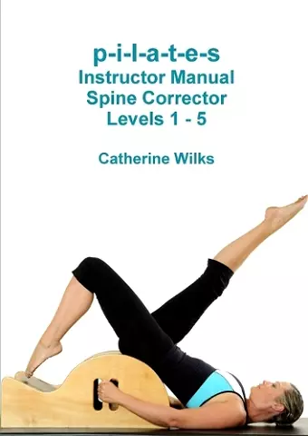 p-i-l-a-t-e-s Instructor Manual Spine Corrector Levels 1 - 5 cover