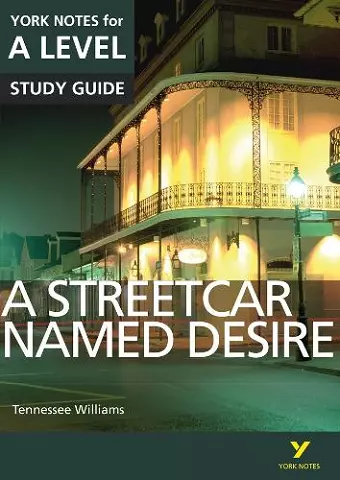 A Streetcar Named Desire: York Notes for A-level everything you need to catch up, study and prepare for and 2023 and 2024 exams and assessments cover