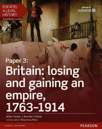 Edexcel A Level History, Paper 3: Britain: losing and gaining an empire, 1763-1914 Student Book + ActiveBook cover