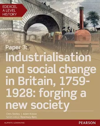 Edexcel A Level History, Paper 3: Industrialisation and social change in Britain, 1759-1928: forging a new society Student Book + ActiveBook cover