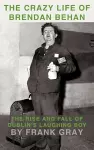 The Crazy Life of Brendan Behan cover