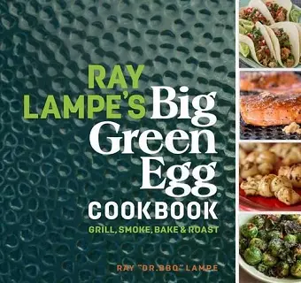 Ray Lampe's Big Green Egg Cookbook cover