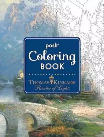 Posh Adult Coloring Book: Thomas Kinkade Designs for Inspiration & Relaxation cover