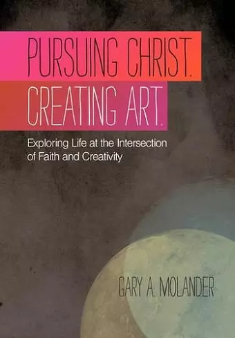 Pursuing Christ. Creating Art. cover