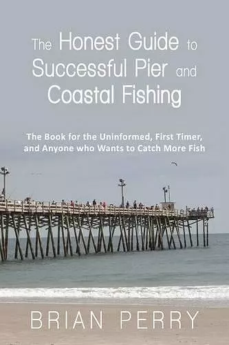 The Honest Guide to Successful Pier and Coastal Fishing cover