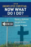 I Am An Unemployed Christian ... Now What Do I Do? cover