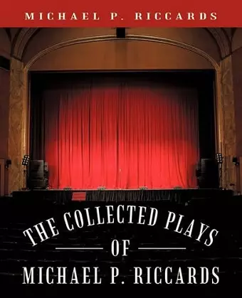 The Collected Plays of Michael P. Riccards cover