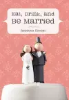 Eat, Drink, and Be Married cover