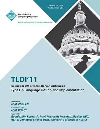 TLDI'11 Proceedings of the 7th ACM SIGPLAN Workshop on Types in Language in Design and Implementation cover
