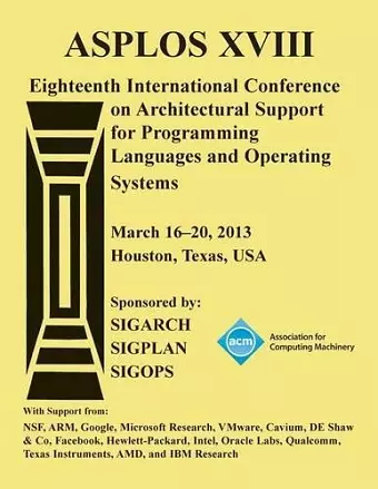ASPLOS XV111 Eighteenth International Conference on Architectural Support for Programming Languages and Operating Systems cover